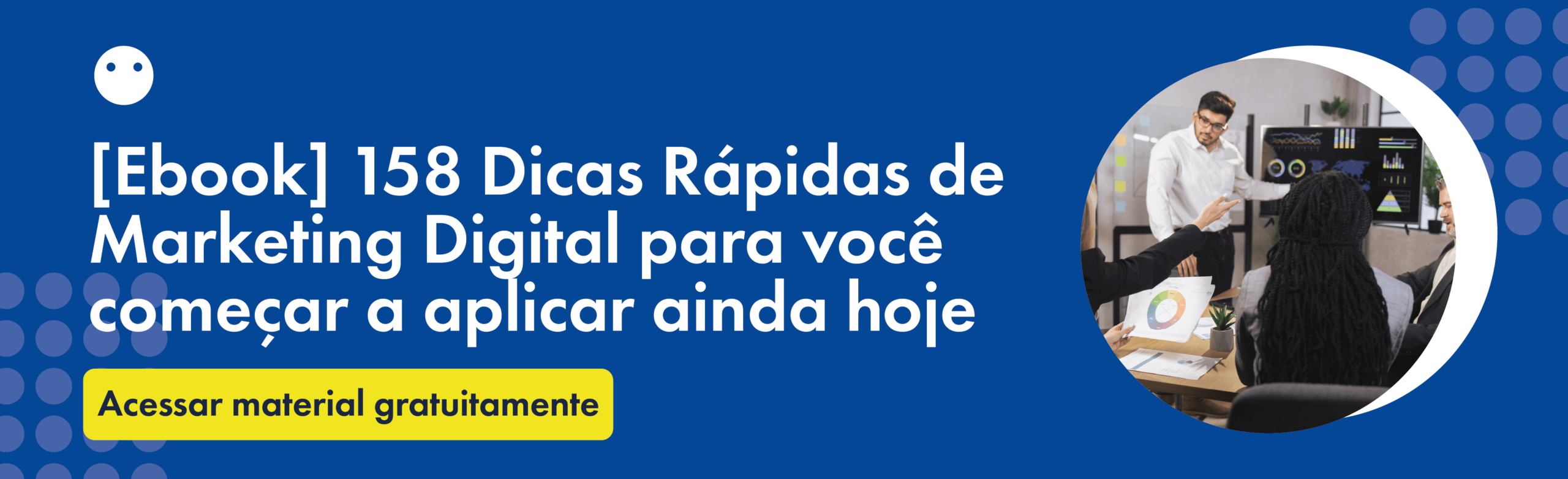 Ebook – 158 Dicas Rápidas de Marketing Digital para você começar a aplicar ainda hoje