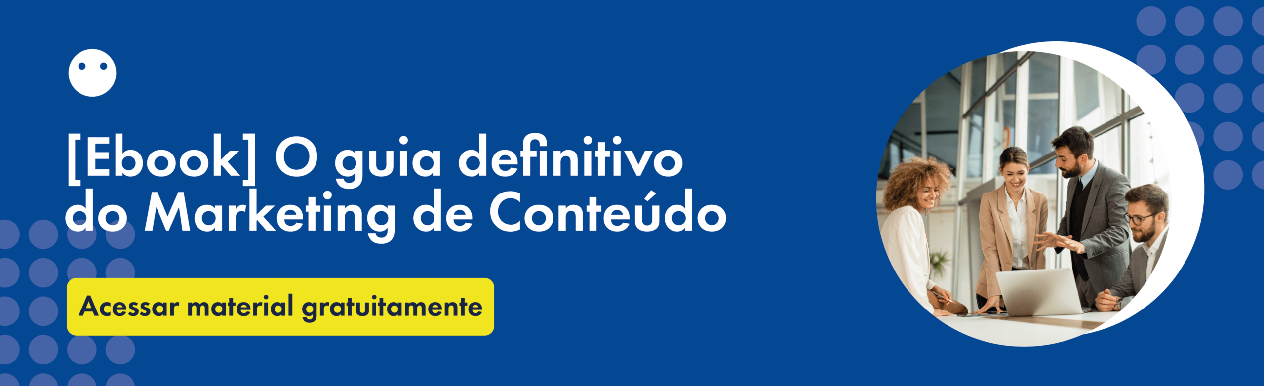 Ebook – O Guia definitivo do Marketing de Conteúdo